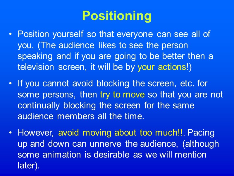 Positioning Position yourself so that everyone can see all of you. (The audience likes